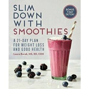 Slim Down with Smoothies: A 21-Day Plan for Weight Loss and Good Health, Paperback - Laura, Rd MS Cdn Burak imagine