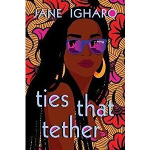 Ties That Tether, Paperback - Jane Igharo imagine