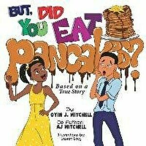 But, Did You Eat Pancakes?, Paperback - Aj Mitchell imagine