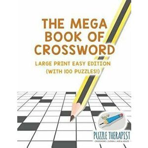The Mega Book of Crossword - Large Print Easy Edition (with 100 puzzles!), Paperback - Puzzle Therapist imagine