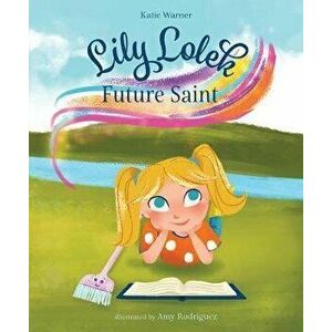 Lily Lolek, Future Saint, Hardcover - Katie Warner imagine