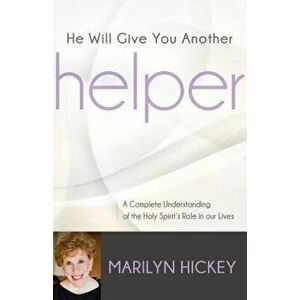 He Will Give You Another Helper: A Complete Understanding of the Holy Spirit's Role in Our Lives, Paperback - Marilyn Hickey imagine