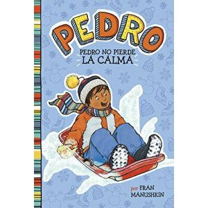 Pedro No Pierde la Calma = Pedro Keeps His Cool, Paperback - Fran Manushkin imagine