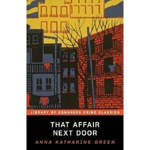 That Affair Next Door, Paperback - Anna Katharine Green imagine