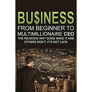 Business: From Beginner to Multimillionaire CEO, the reasons why some make it an, Paperback - Yo Myung imagine