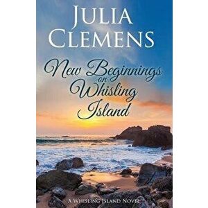 New Beginnings on Whisling Island, Paperback - Julia Clemens imagine