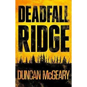 Deadfall Ridge, Paperback - Duncan McGeary imagine