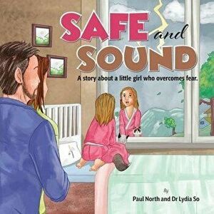 Safe and Sound.: A story about a little girl who overcomes fear., Paperback - Paul North imagine