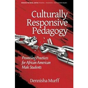 Culturally Responsive Pedagogy. Promising Practices for African American Male Students, Paperback - Dennisha Murff imagine