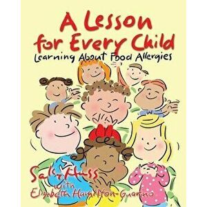 A Lesson for Every Child: Learning About Food Allergies, Paperback - Elizabeth Hamilton-Guarino imagine