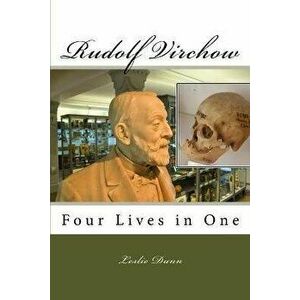 Rudolf Virchow: Four Lives in One, Paperback - Leslie Dunn imagine