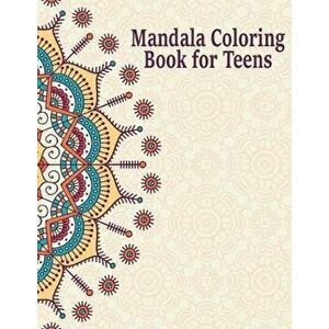 Mandala Coloring Book for Teens: Creative Mandalas Art Book for Teenage Coloring Pages - Unique Mandala Design for Kids, Boys and Girls With Flowers, , imagine