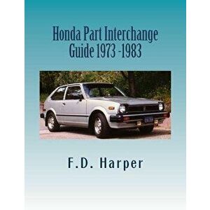 Honda Part Interchange Guide 1973 -1983, Paperback - F. D. Harper imagine