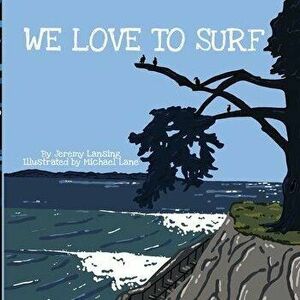 We Love to Surf, Paperback - Jeremy Lansing imagine