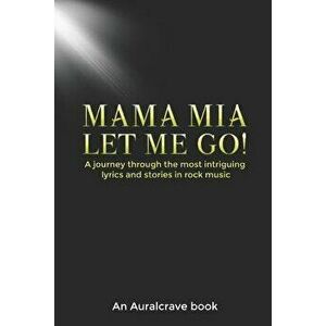 Mama Mia Let Me Go!: A journey through the most intriguing lyrics and stories in rock music, Paperback - Auralcrave Books imagine