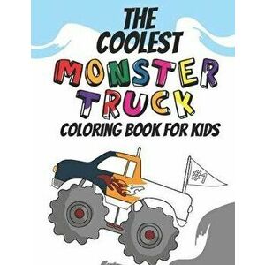 The Coolest Monster Truck Coloring Book: A Coloring Book For A Boy Or Girl That Think Monster Trucks Are Cool 25 Awesome Fun Designs!, Paperback - Gig imagine