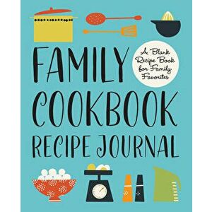 Family Cookbook Recipe Journal: A Blank Recipe Book for Family Favorites, Paperback - Rockridge Press imagine
