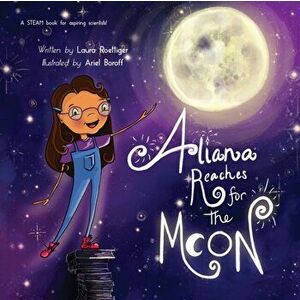 Aliana Reaches for the Moon, Paperback - Laura Roettiger imagine