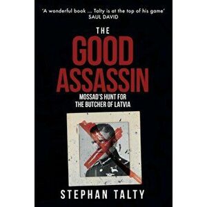 Good Assassin. Mossad's Hunt for the Butcher of Latvia, Hardback - Stephan Talty imagine