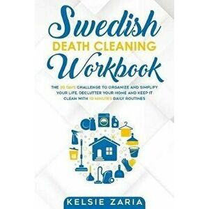 Swedish Death Cleaning Workbook: The 30 Days Challenge to Organize and Simplify Your Life, Declutter Your Home and Keep It Clean with 10 minutes Daily imagine