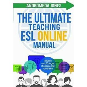 The Ultimate Teaching ESL Online Manual: Tools and techniques for successful TEFL classes online, Paperback - Andromeda Jones imagine