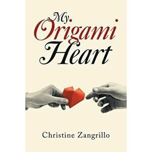 My Origami Heart, Paperback - Christine Zangrillo imagine