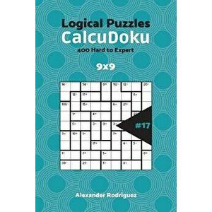 CalcuDoku Puzzles - 400 Hard to Expert 9x9 vol. 17, Paperback - Alexander Rodriguez imagine