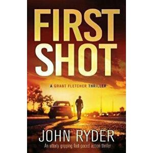 First Shot: An utterly gripping fast-paced action thriller, Paperback - John Ryder imagine