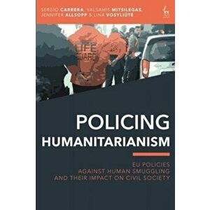 Policing Humanitarianism. EU Policies Against Human Smuggling and their Impact on Civil Society, Hardback - Lina Vosyliute imagine