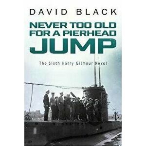 Never Too Old for a Pierhead Jump, Paperback - David Black imagine
