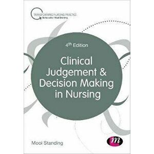 Clinical Judgement and Decision Making in Nursing, Paperback - Mooi Standing imagine