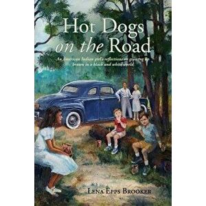 Hot Dogs On The Road: An American Indian girl's reflections on growing up brown in a black and white world, Paperback - Lena Epps Brooker imagine