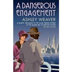 Dangerous Engagement. Glamour and murder in Prohibition New York, Paperback - Ashley Weaver imagine