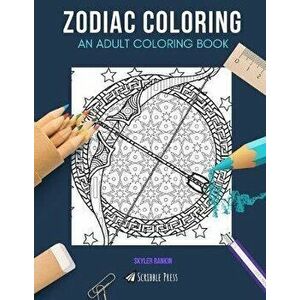 Zodiac Coloring: AN ADULT COLORING BOOK: Astrology & Crystals - 2 Coloring Books In 1, Paperback - Skyler Rankin imagine
