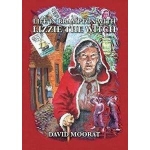 Life in Brampton with Lizzie the Witch, Paperback - David Moorat imagine