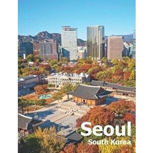 Seoul South Korea: Coffee Table Photography Travel Picture Book Album Of A City And Country In East Asia Large Size Photos Cover, Paperback - Amelia B imagine