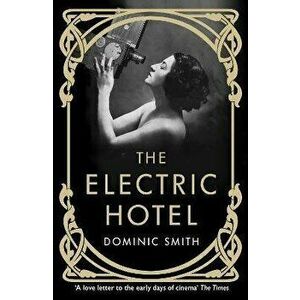Electric Hotel, Paperback - Dominic Smith imagine