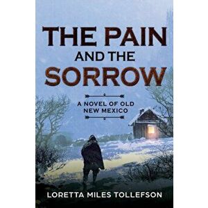 The Pain and The Sorrow: A Novel of Old New Mexico, Paperback - Loretta Miles Tollefson imagine