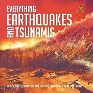 Everything Earthquakes and Tsunamis - Natural Disaster Books for Kids Grade 5 - Children's Earth Sciences Books, Paperback - Baby Professor imagine