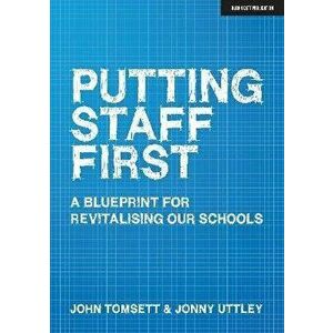 Putting Staff First. A blueprint for a revitalised profession, Paperback - Jonny Uttley imagine