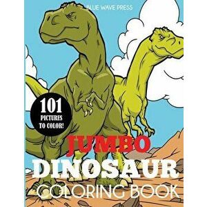 Jumbo Dinosaur Coloring Book: Big Dinosaur Coloring Book with 101 Unique Illustrations Including T-Rex, Velociraptor, Triceratops, Stegosaurus, and, P imagine