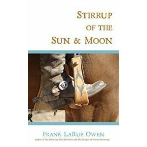 Stirrup of the Sun & Moon, Paperback - Frank Larue Owen imagine