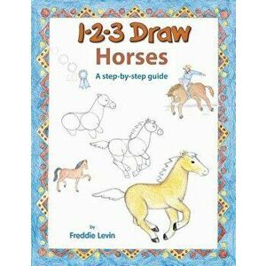 123 Draw Horses: A step by step drawing guide, Paperback - Freddie Levin imagine