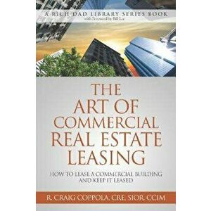 The Art of Commercial Real Estate Leasing: How to Lease a Commercial Building and Keep It Leased, Paperback - R. Craig Coppola imagine