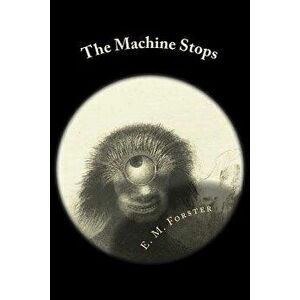 The Machine Stops, Paperback - E. M. Forster imagine