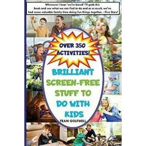 Brilliant Screen-Free Stuff To Do With Kids: A Handy Reference for Parents & Grandparents!, Paperback - Team Golfwell imagine
