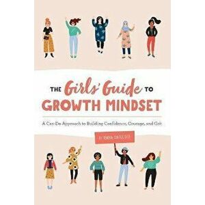 The Girls' Guide to Growth Mindset: A Can-Do Approach to Building Confidence, Courage, and Grit, Paperback - Kendra, D. Ed Coates imagine