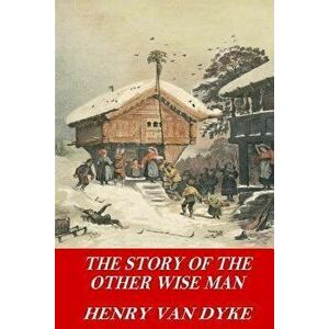 The Story of the Other Wise Man, Paperback - Henry Van Dyke imagine