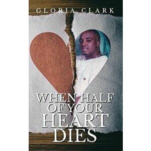 When Half Of Your Heart Dies, Paperback - Gloria Clark imagine