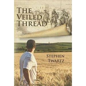 Veiled Thread, Paperback - Stephen Twartz imagine
